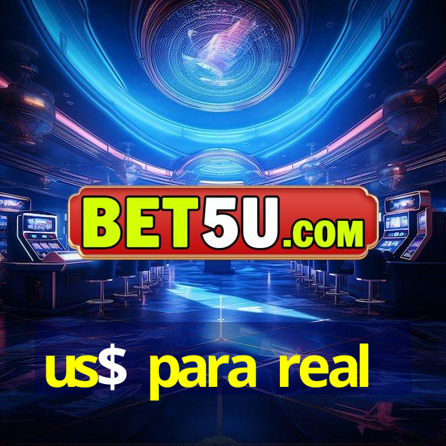 us$ para real